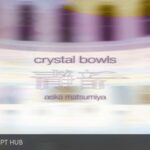 Free Download: Spitfire Audio – Aska Matsumiya – Crystal Bowls (KONTAKT) [Windows]